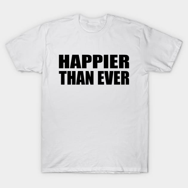 Happier than ever T-Shirt by Geometric Designs